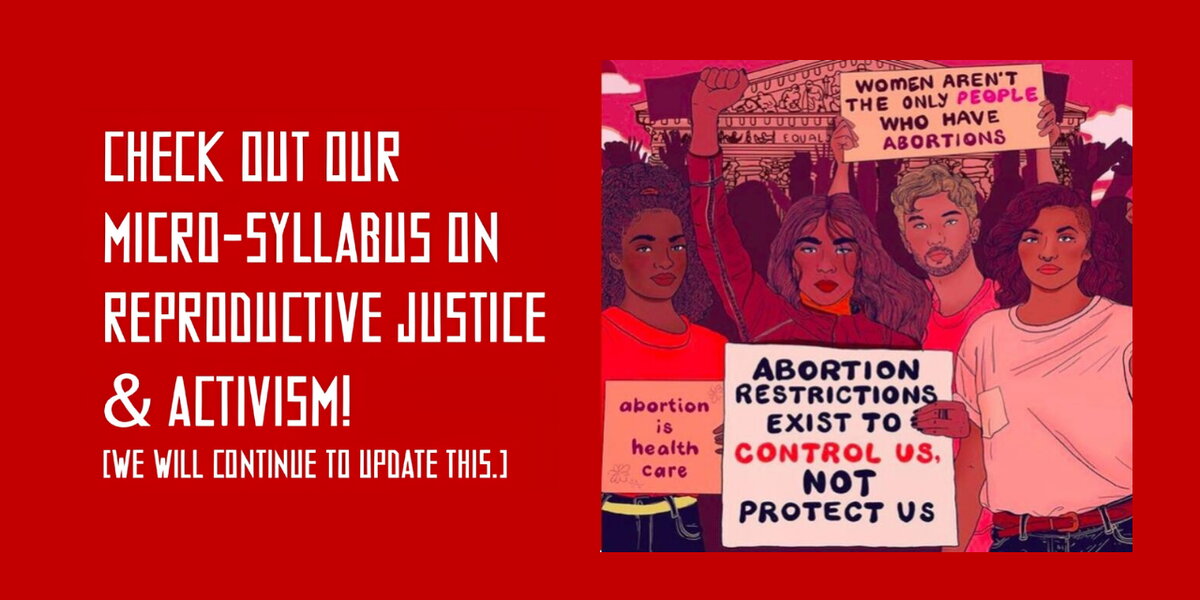 Check out our micro-syllabus on reproductive justice & activism